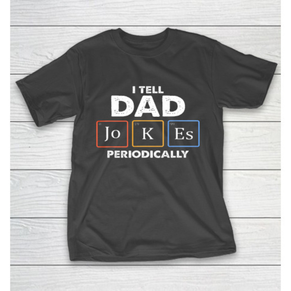 Mens I Tell Dad Jokes Periodically Tshirt